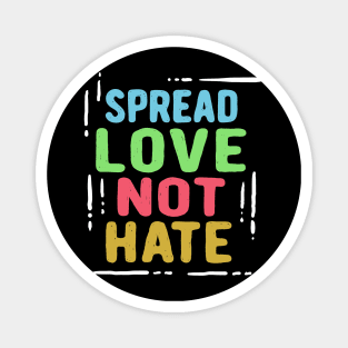 Spread Love Not Hate Magnet